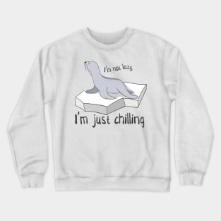 I'm Not Lazy, I'm Just Chilling- Cute Seal Gift Crewneck Sweatshirt